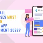 Why must small businesses invest in Flutter App Development on 2022?
